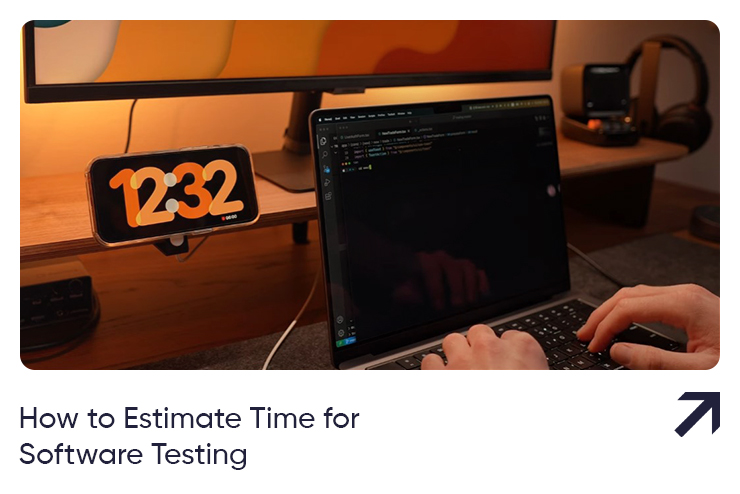 QA Testing Duration Breakdown: How to Estimate Time for Software Testing