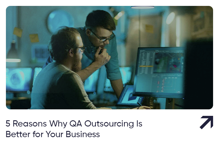 5 Best Reasons To Outsource QA Testing for Startups