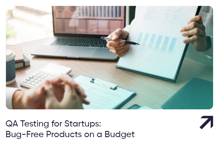 QA Testing for Startups: Bug-Free Products on a Budget